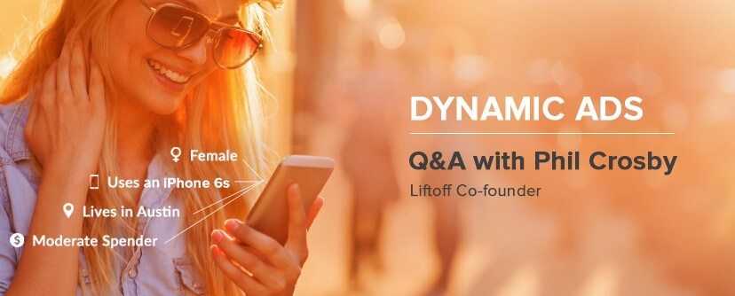 Dynamic Ads and the Future of Mobile Advertising: A Q&A with Liftoff Co-founder Phil Crosby