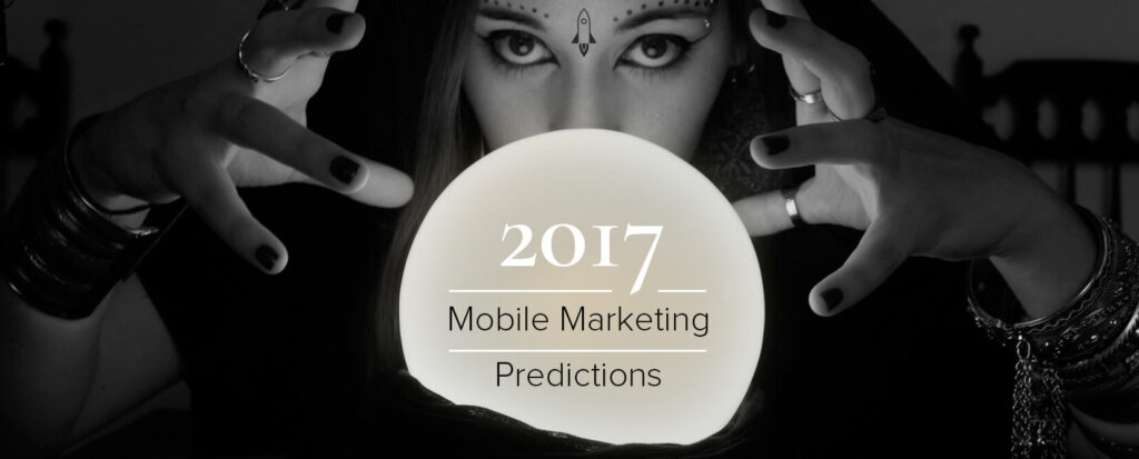 5 Mobile Marketing Predictions for 2017