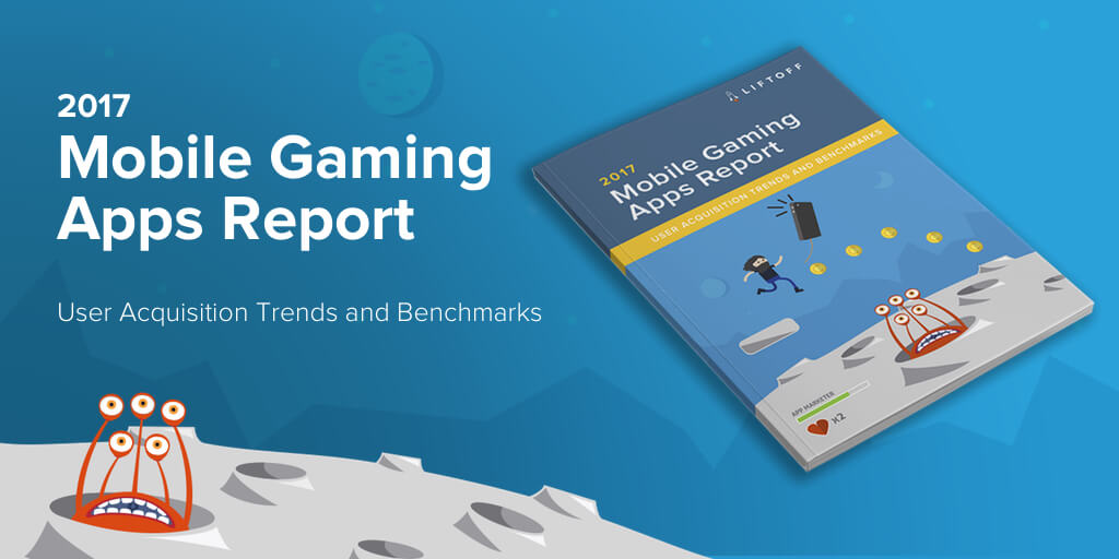 Liftoff Releases 2017 Mobile Gaming Apps Report