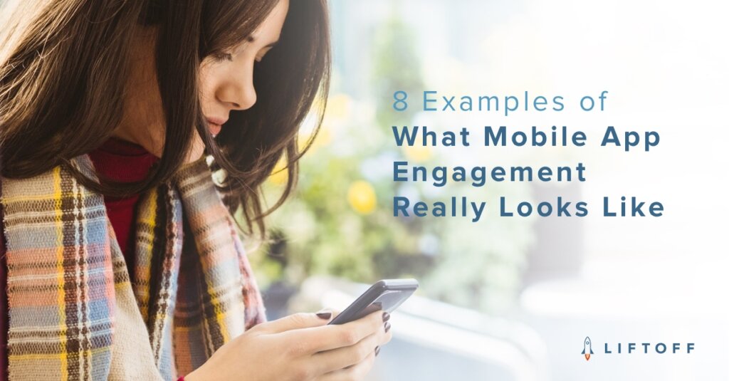 8 Examples of What Mobile App Engagement Really Looks Like