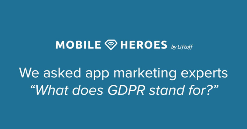Meet the Mobile Heroes: “What Does GDPR Stand For?”