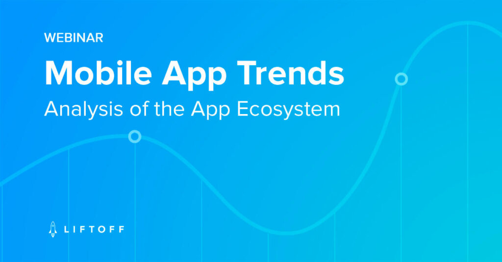 Mobile App Trends – Analysis Of The App Ecosystem