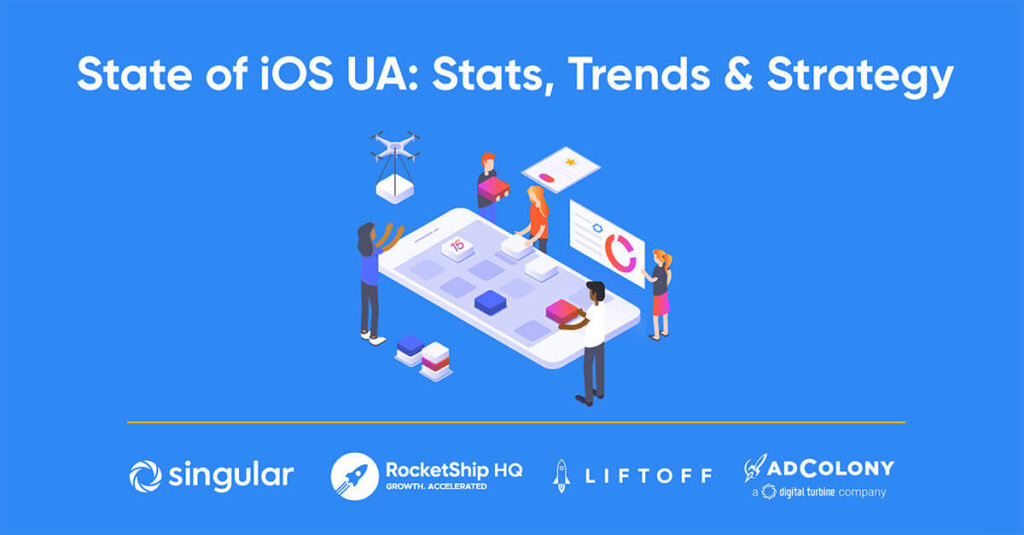 State of iOS UA: Stats, Trends, and Strategy