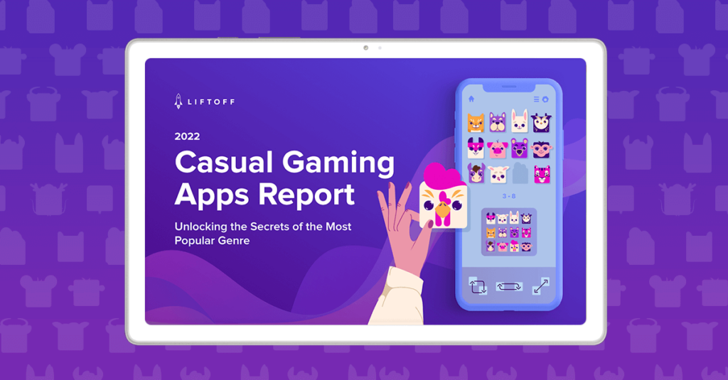 Out Now! Liftoff’s 2022 Casual Gaming Apps Report