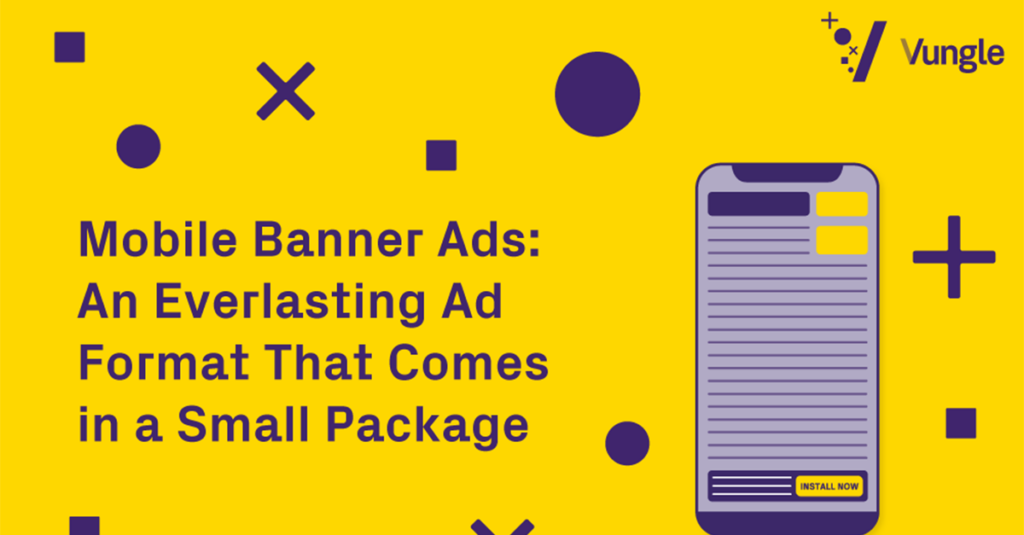 Mobile Banner Ads: An Everlasting Ad Format That Comes in a Small Package