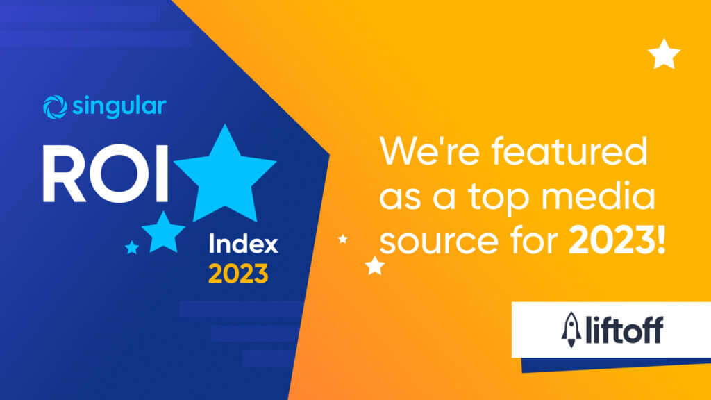 Liftoff Recognized as Top Ad Network in 2023 Singular ROI Index