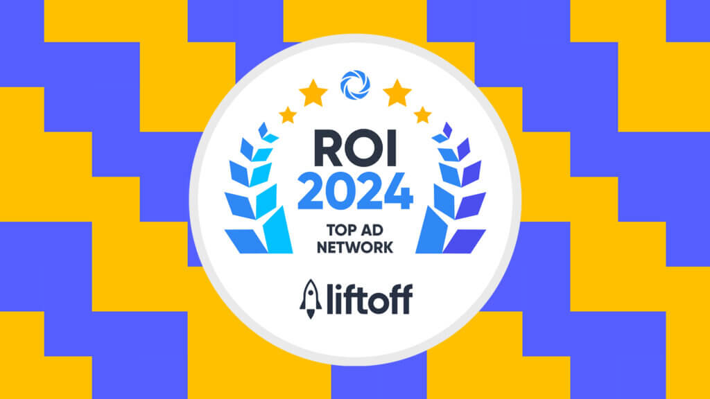 Liftoff Recognized as a Top Ad Network in 2024 Singular ROI Index