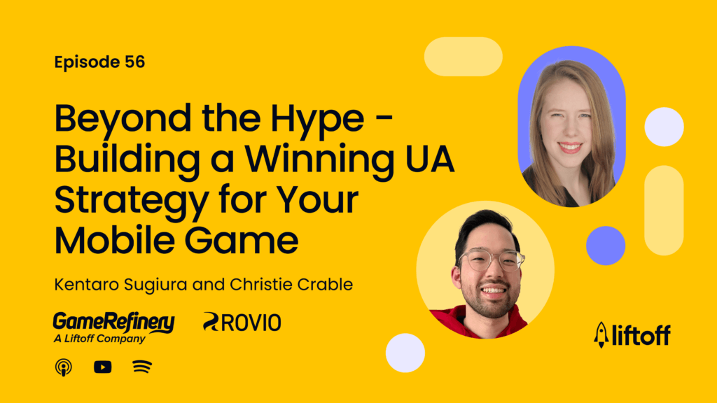 Episode 56: Beyond the Hype - Building a Winning UA Strategy for Your Mobile Game