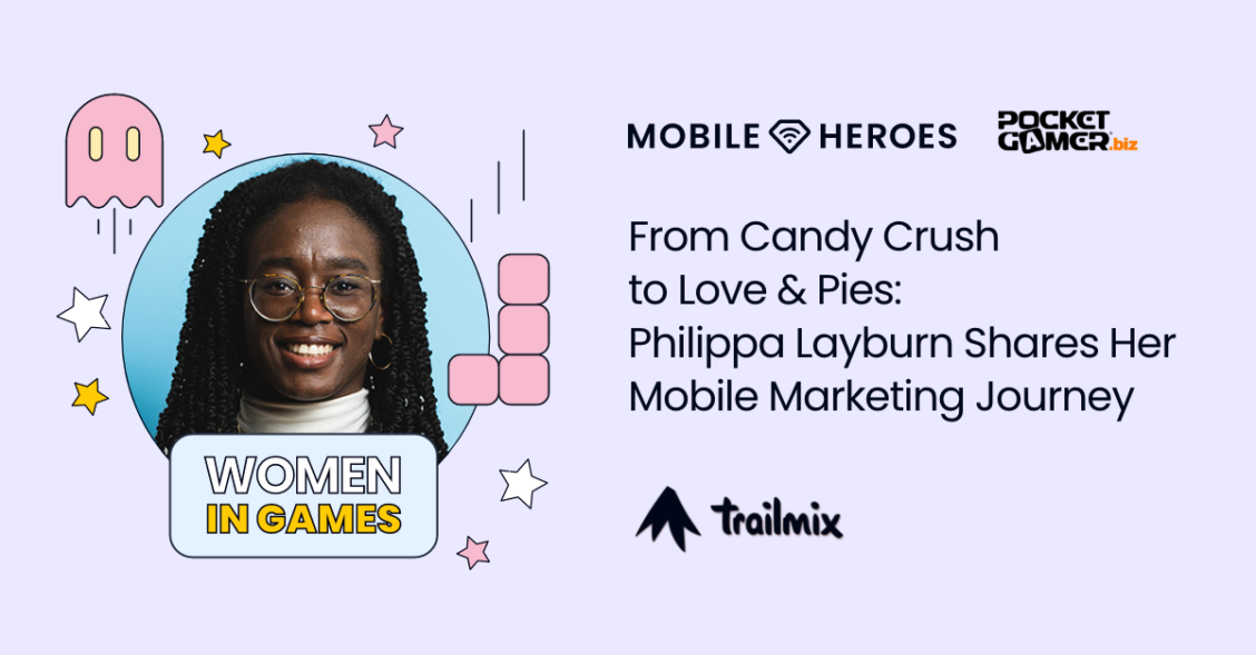 From Candy Crush to Love & Pies: Trailmix’s Philippa Layburn shares her mobile marketing journey