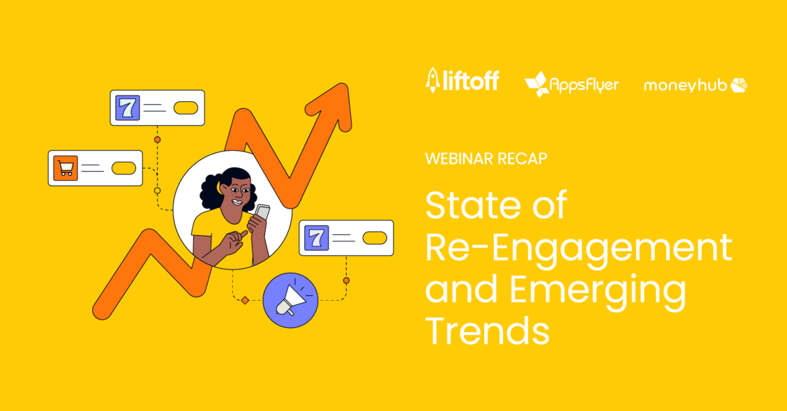 10 Key Takeaways From Our State of Re-Engagement and Emerging Trends Webinar Liftoff blog