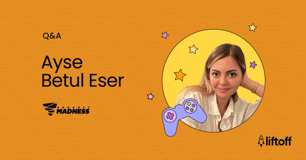 A Q&A With Product Madness’ Ayse Betul Eser on Her Career in User Acquisition